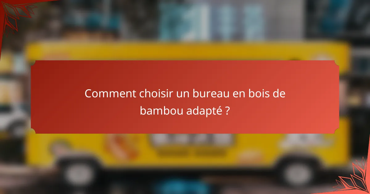 Comment choisir un bureau en bois de bambou adapté ?