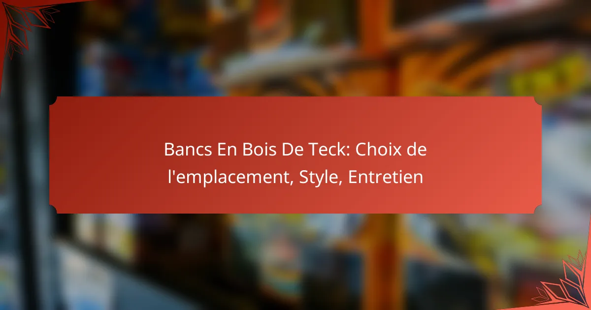Bancs En Bois De Teck: Choix de l’emplacement, Style, Entretien