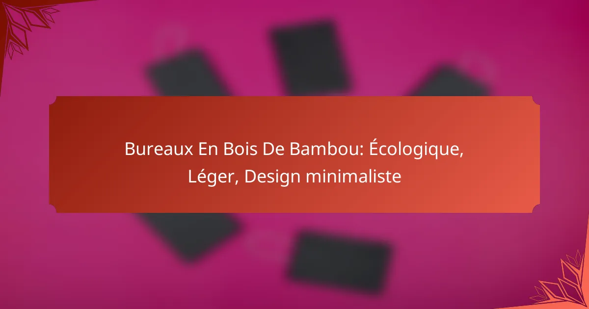 Bureaux En Bois De Bambou: Écologique, Léger, Design minimaliste