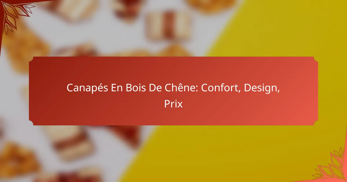 Canapés En Bois De Chêne: Confort, Design, Prix