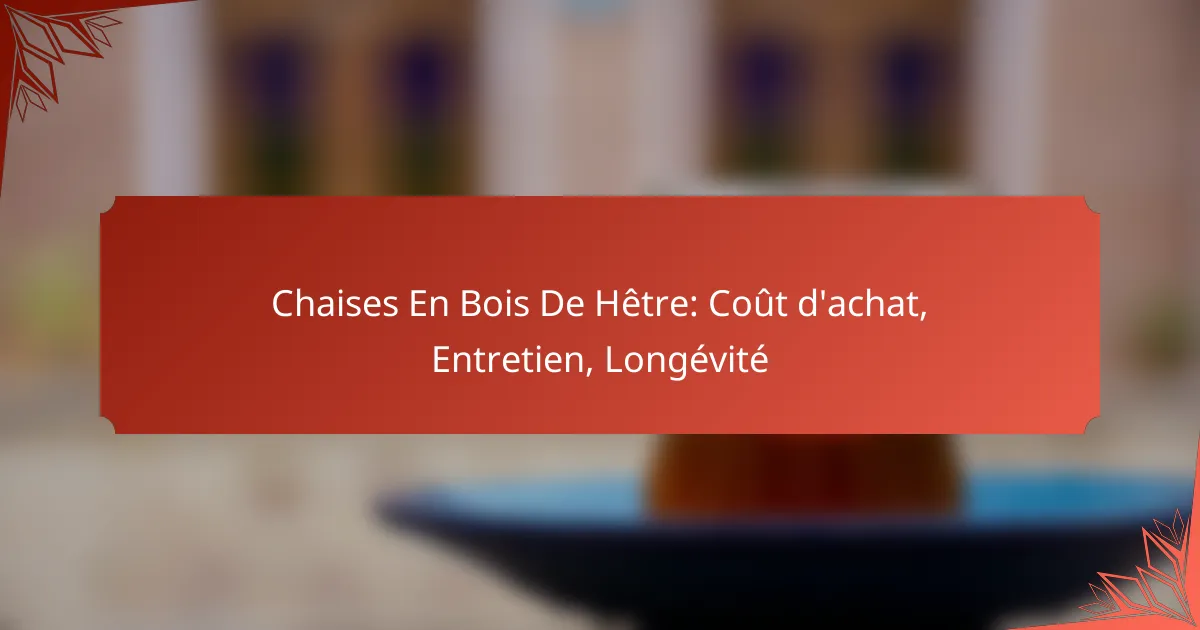 Chaises En Bois De Hêtre: Coût d’achat, Entretien, Longévité