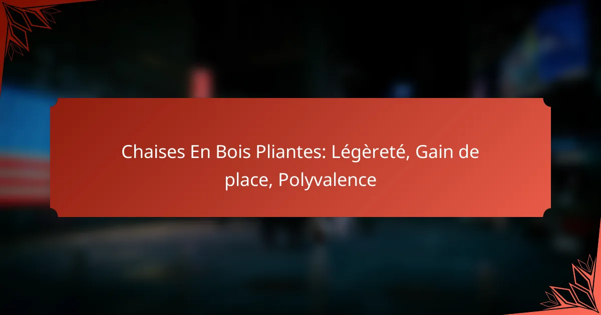 Chaises En Bois Pliantes: Légèreté, Gain de place, Polyvalence