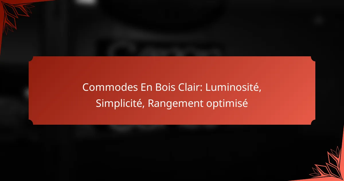 Commodes En Bois Clair: Luminosité, Simplicité, Rangement optimisé