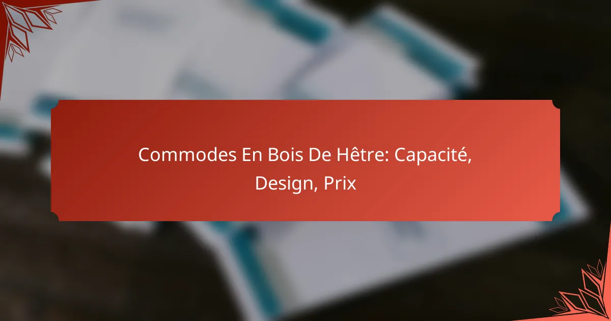 Commodes En Bois De Hêtre: Capacité, Design, Prix