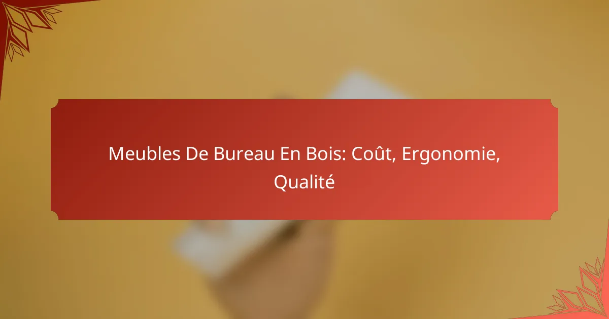 Meubles De Bureau En Bois: Coût, Ergonomie, Qualité