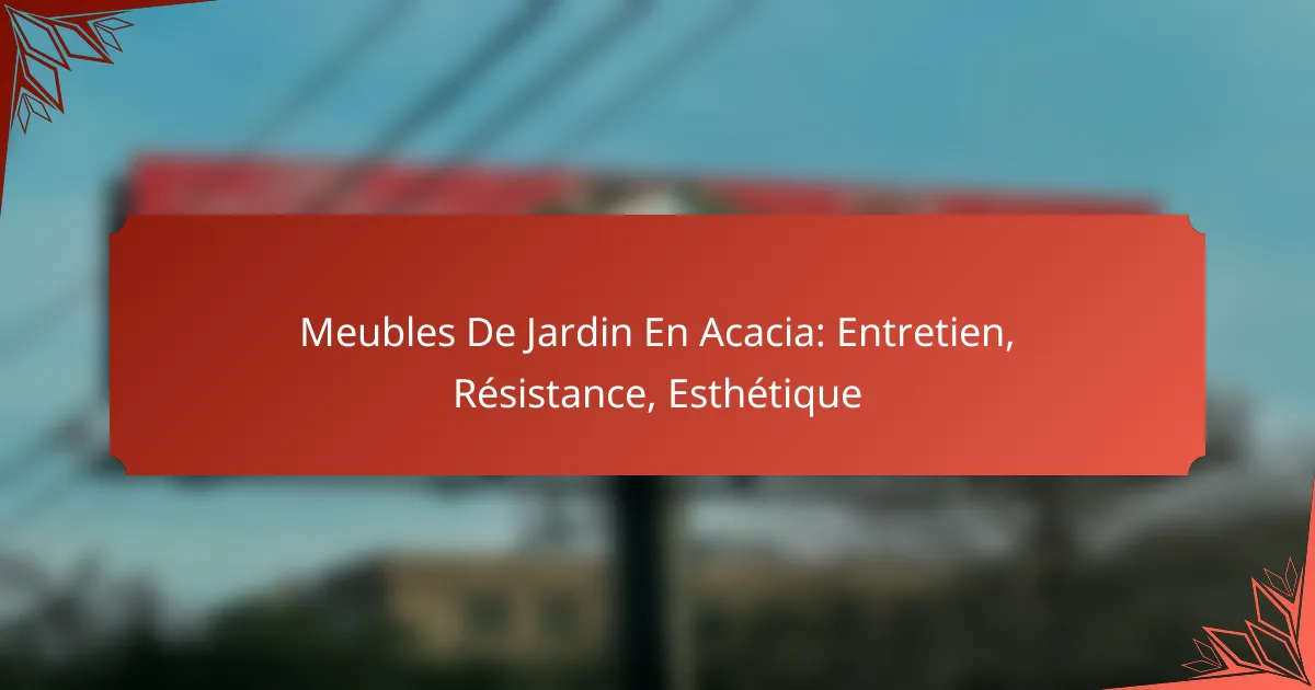 Meubles De Jardin En Acacia: Entretien, Résistance, Esthétique