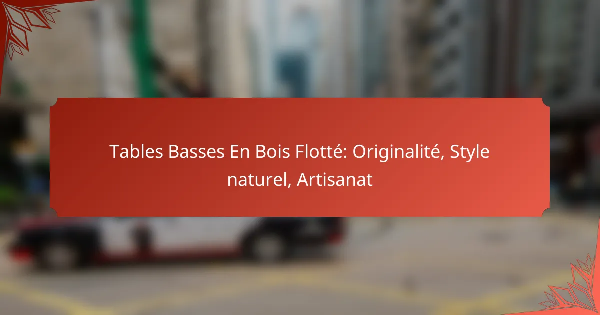 Tables Basses En Bois Flotté: Originalité, Style naturel, Artisanat