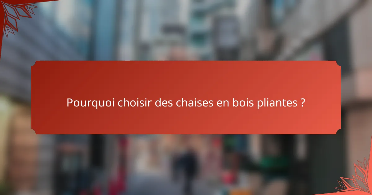 Pourquoi choisir des chaises en bois pliantes ?