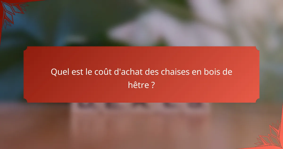 Quel est le coût d'achat des chaises en bois de hêtre ?