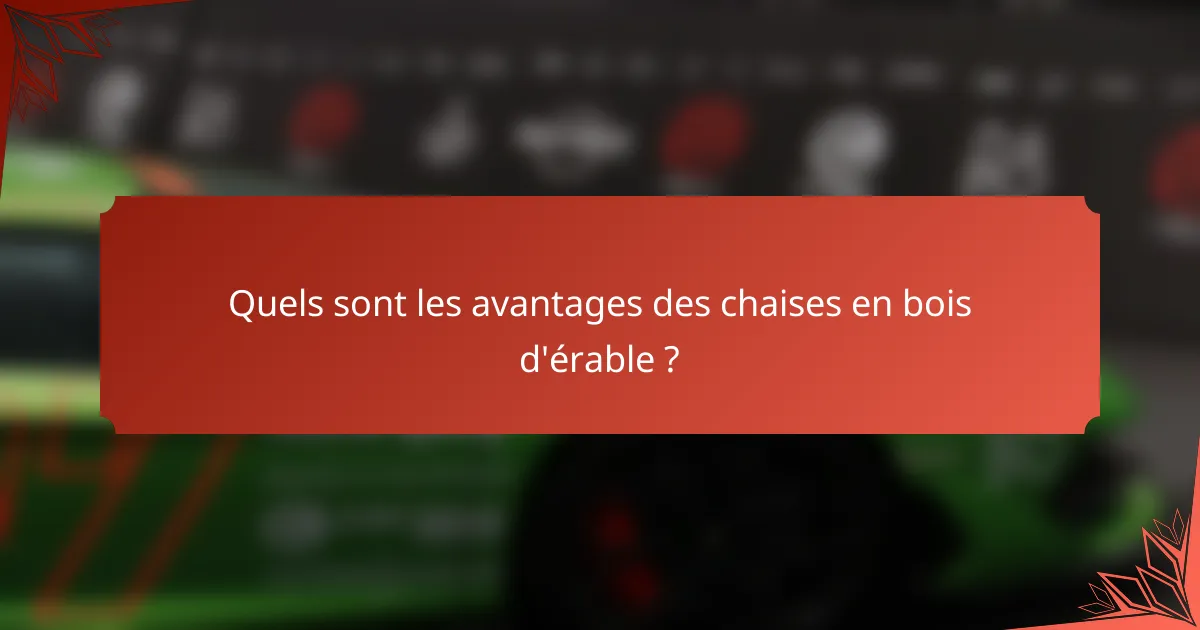 Quels sont les avantages des chaises en bois d'érable ?