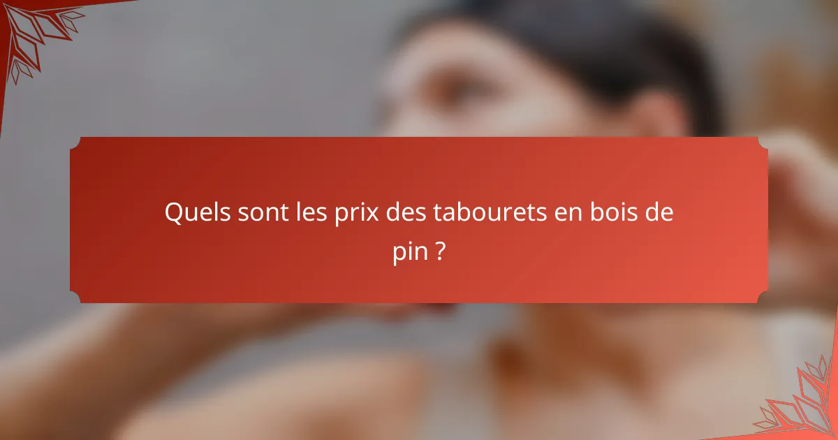 Quels sont les prix des tabourets en bois de pin ?