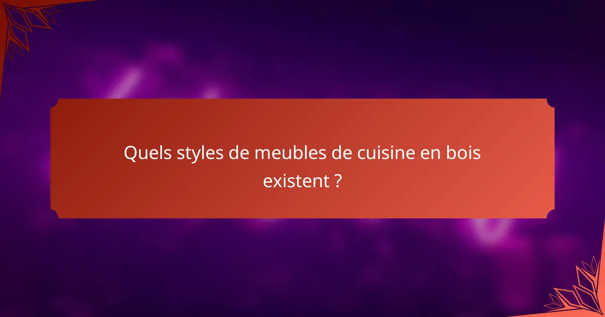 Quels styles de meubles de cuisine en bois existent ?