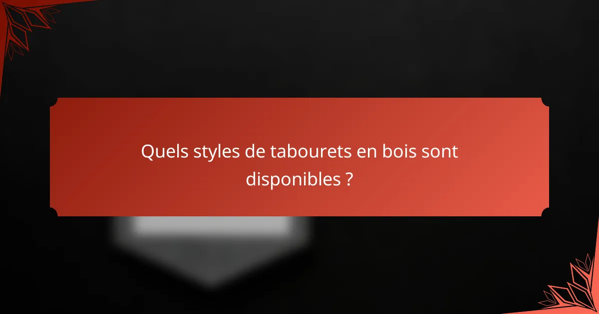 Quels styles de tabourets en bois sont disponibles ?